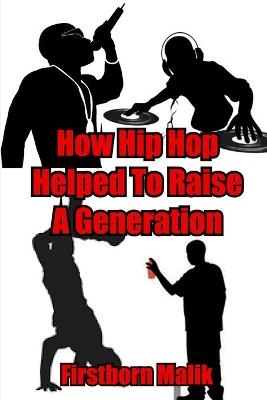 How Hip Hop Helped To Raise A Generation - Firstborn Malik