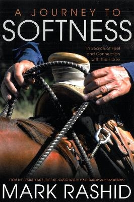 A Journey to Softness - Mark Rashid