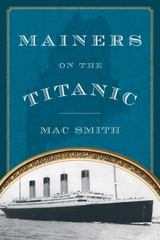 Mainers on the Titanic -  Mac Smith