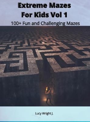 Extreme Mazes For Kids Vol 1 - Lucy Wright J