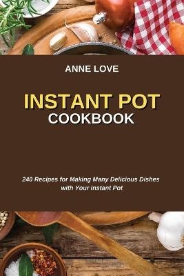 Instant Pot Cookbook - Anne Love