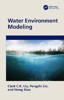 Water Environment Modeling - Clark C.K. Liu, Pengzhi Lin, Hong Xiao