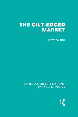 The Gilt-Edged Market (RLE Banking & Finance) - Jeremy Wormell