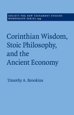 Corinthian Wisdom, Stoic Philosophy, and the Ancient Economy - Timothy A. Brookins