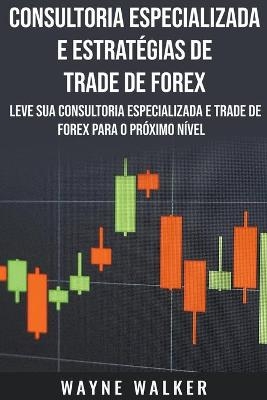 Consultoria Especializada e Estratégias De Trade De Forex - Wayne Walker