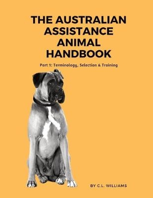 The Australian Assistance Animal Handbook - C L Williams