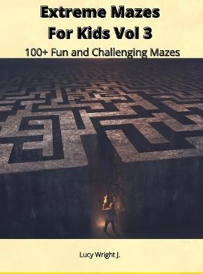 Extreme Mazes For Kids Vol 3 - Lucy Wright J