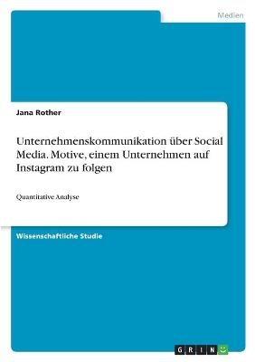 Unternehmenskommunikation über Social Media. Motive, einem Unternehmen auf Instagram zu folgen - Jana Rother