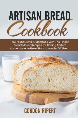 Artisan Bread Cookbook - Gordon Ripert