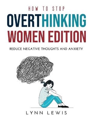 How to Stop Overthinking Women Edition - Lynn Lewis