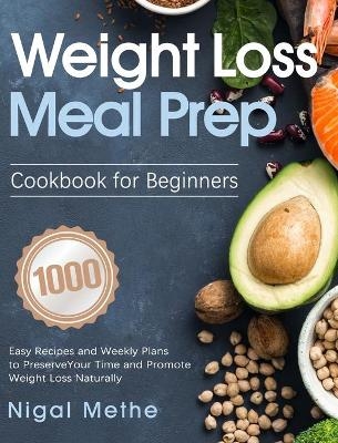 Weight Loss Meal Prep Cookbook for Beginners - Nigal Methe