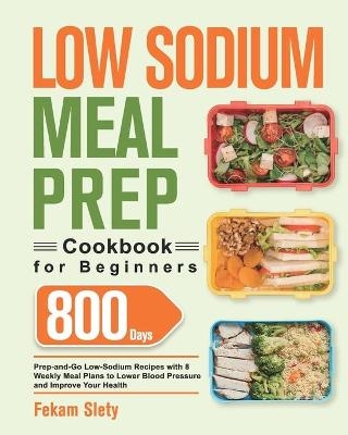 Low Sodium Meal Prep Cookbook for Beginners - Fekam Slety