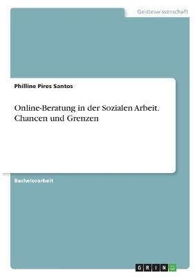 Online-Beratung in der Sozialen Arbeit. Chancen und Grenzen - Philline Pires Santos