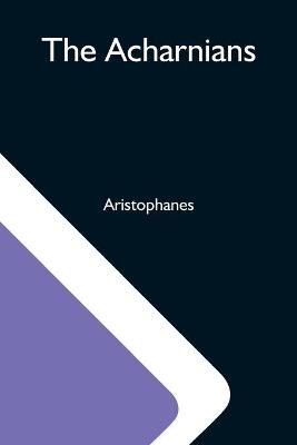 The Acharnians -  Aristophanes