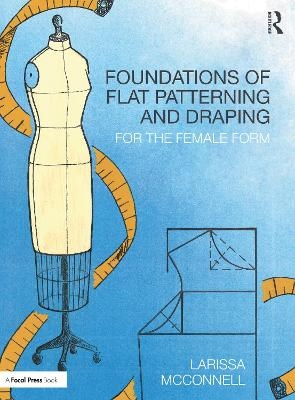 Foundations of Flat Patterning and Draping - Larissa McConnell