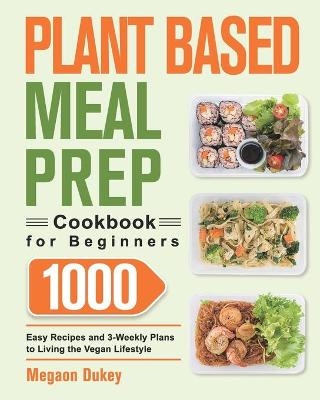 Plant Based Meal Prep Cookbook for Beginners - Megaon Dukey