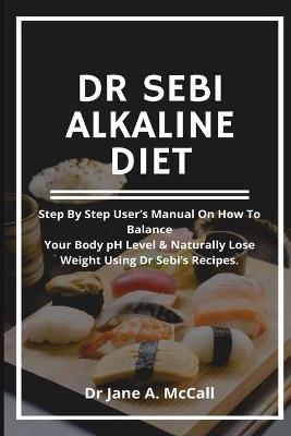 Dr Sebi Alkaline Diet - Jane A McCall