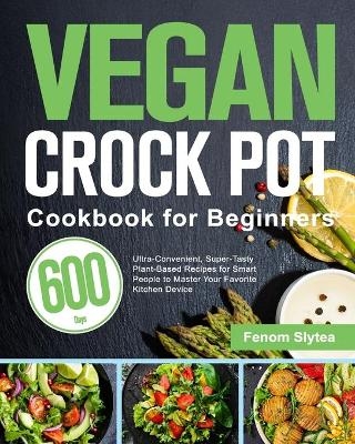 Vegan Crock Pot Cookbook for Beginners - Fenom Slytea