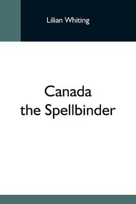 Canada The Spellbinder - Lilian Whiting