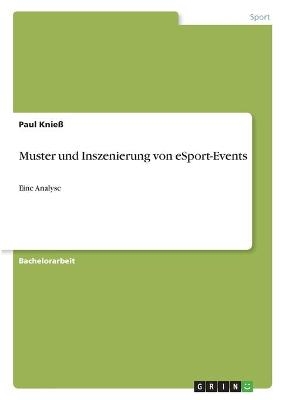 Muster und Inszenierung von eSport-Events - Paul KnieÃ