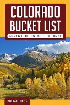 Colorado Bucket List Adventure Guide & Journal -  Bridge Press