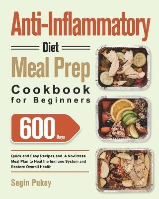 Anti-Inflammatory Diet Meal Prep Cookbook for Beginners - Segin Pukey