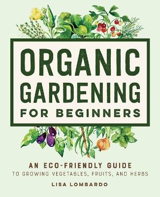 Organic Gardening for Beginners - Lisa Lombardo