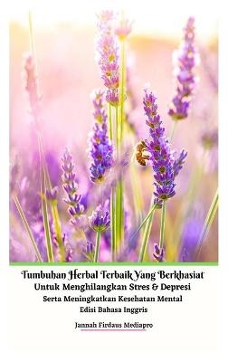 Tumbuhan Herbal Terbaik Yang Berkhasiat Untuk Menghilangkan Stres Dan Depresi Serta Meningkatkan Kesehatan Mental Edisi Bahasa Inggris Hardcover Version - Jannah Firdaus Mediapro