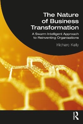 The Nature of Business Transformation - Richard Kelly