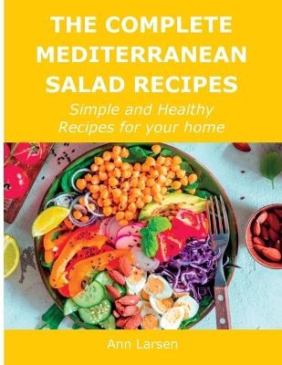 The Complete Mediterranean Salad Recipes - Ann Larsen