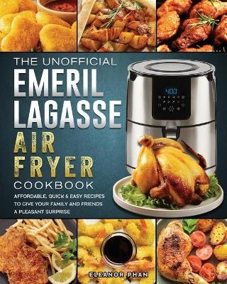 The Unofficial Emeril Lagasse Air Fryer Cookbook - Eleanor Phan