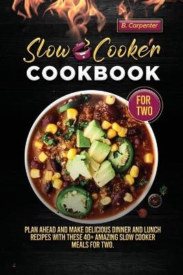 Slow Cooker Cookbook for Two - B Carpenter