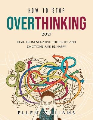 How to Stop Overthinking 2021 - Ellen Williams