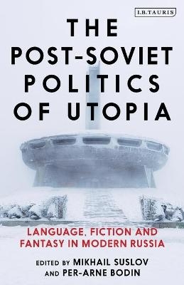 The Post-Soviet Politics of Utopia - 