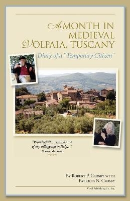 A Month in Medieval Volpaia, Tuscany - Robert P Crosby, Patricia N Crosby