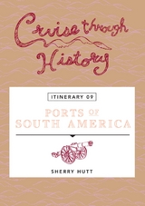 Cruise Through History:  Ports of South America - Sherry Hutt