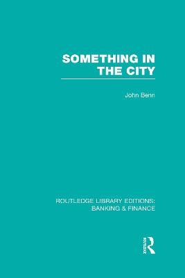 Something in the City (RLE Banking & Finance) - John Benn