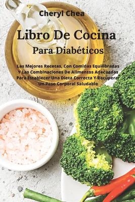 Libro De Cocina Para Diabéticos Para Establecer Una Dieta Correcta Y Recuperar Un Peso Corporal Saludable - Cheryl Shea