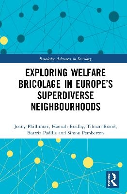 Exploring Welfare Bricolage in Europe’s Superdiverse Neighbourhoods - Jenny Phillimore, Hannah Bradby, Tilman Brand, Beatriz Padilla, Simon Pemberton