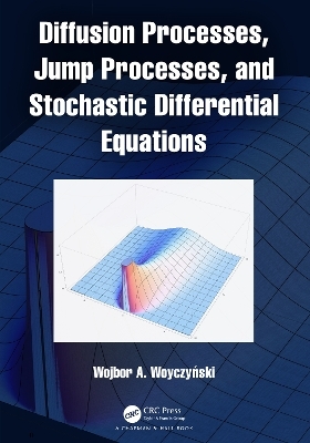 Diffusion Processes, Jump Processes, and Stochastic Differential Equations - Wojbor A. Woyczyński