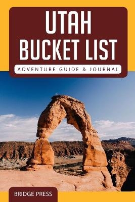 ﻿﻿Utah Bucket List Adventure Guide & Journal -  Bridge Press