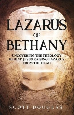 Lazarus of Bethany - Scott Douglas