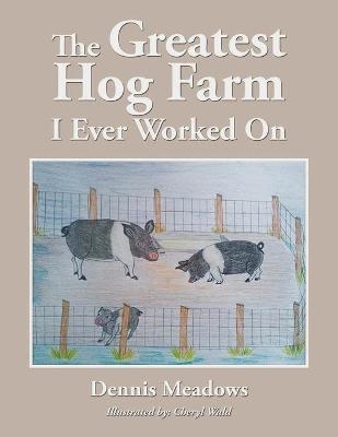 The Greatest Hog Farm I Ever Worked On - Dennis Meadows