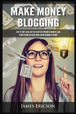 Make Money Blogging - James Ericson