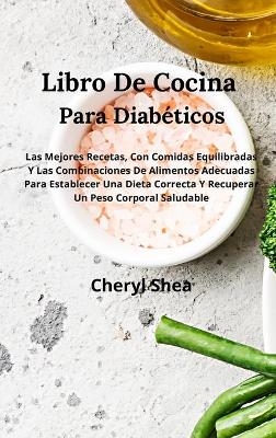 Libro De Cocina Para Diabéticos Para Establecer Una Dieta Correcta Y Recuperar Un Peso Corporal Saludable - Cheryl Shea