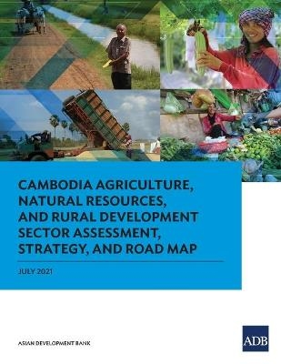 Cambodia Agriculture, Natural Resources, and Rural Development Sector Assessment, Strategy, and Road Map -  Asian Development Bank