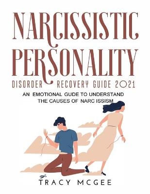 Narcissistic Personality Disorder Recovery Guide 2021 - Tracy McGee