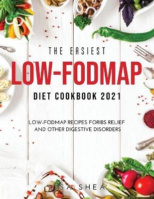 The Easiest Low-FODMAP Diet Cookbook 2021 - Lisa Shea