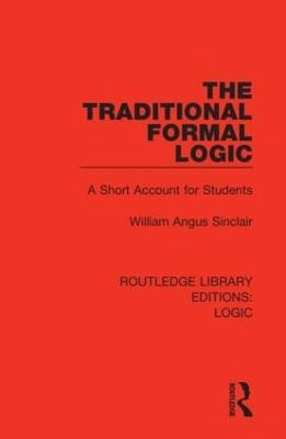 The Traditional Formal Logic - William Angus Sinclair