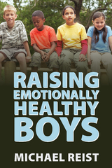 Raising Emotionally Healthy Boys - Michael Reist